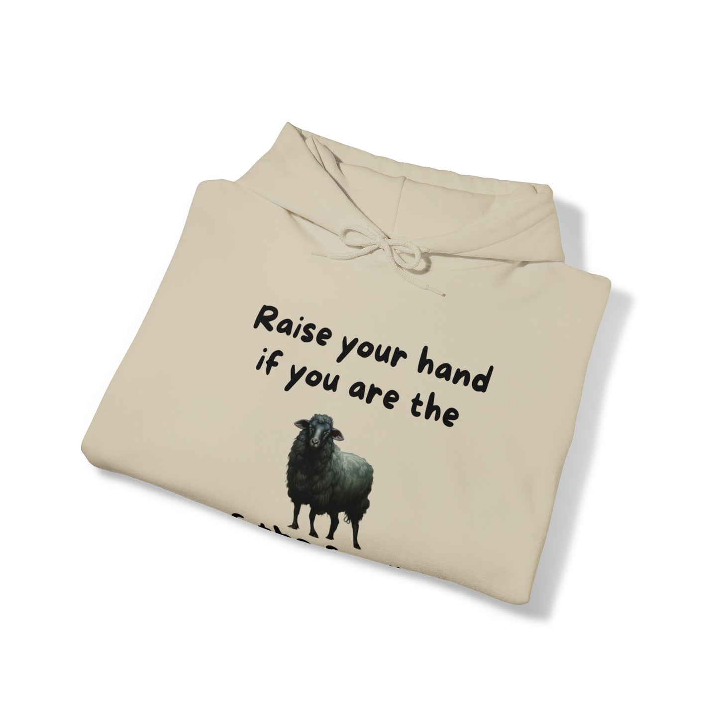 Raise Your Hand If You Are the Balck Sheep of the Family Unisex Hooded Sweatshirt