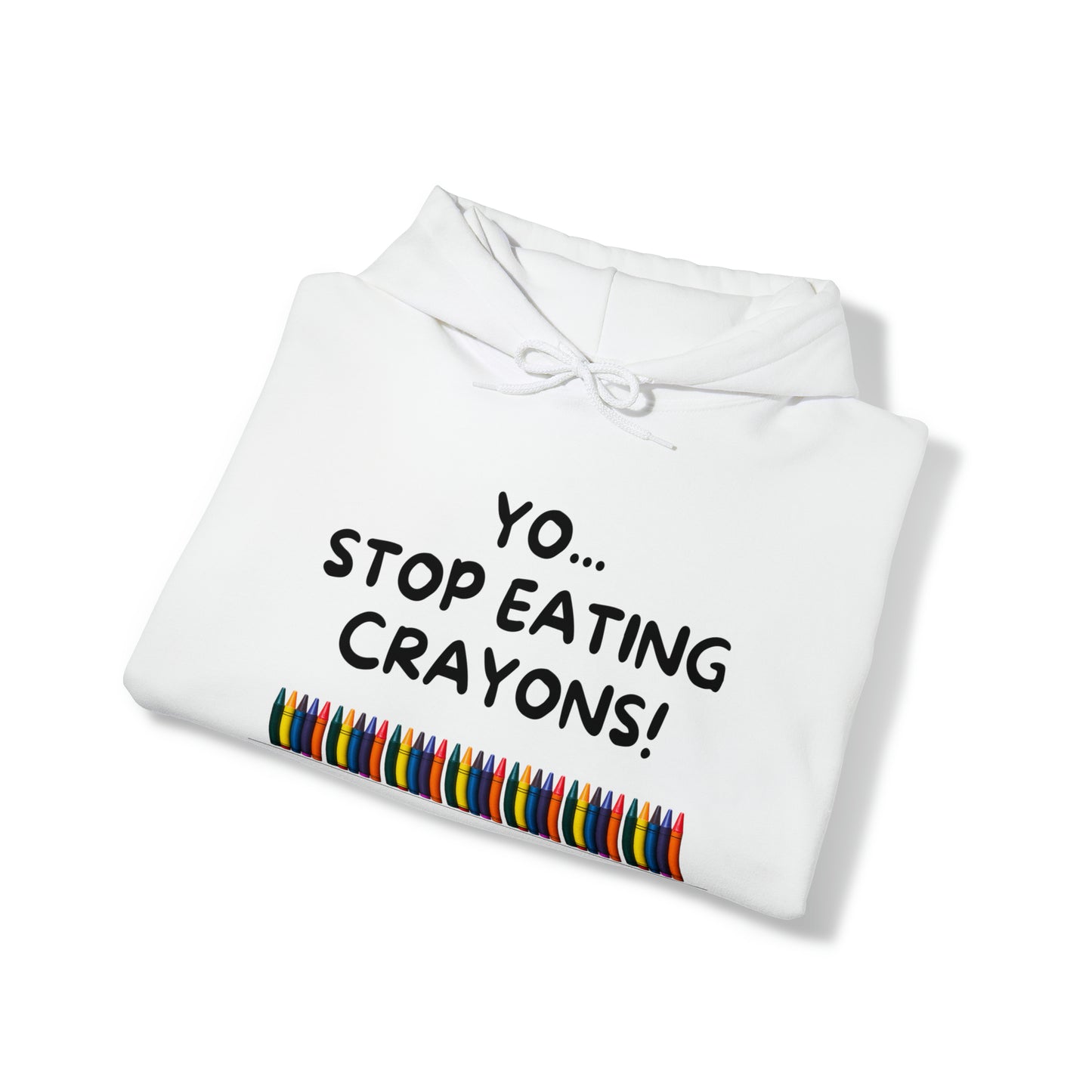 Yo, Stop eating Crayons Funny Hooded Sweatshirt - Danielle and Jason Baker LLC - Danielle Baker's Boutique