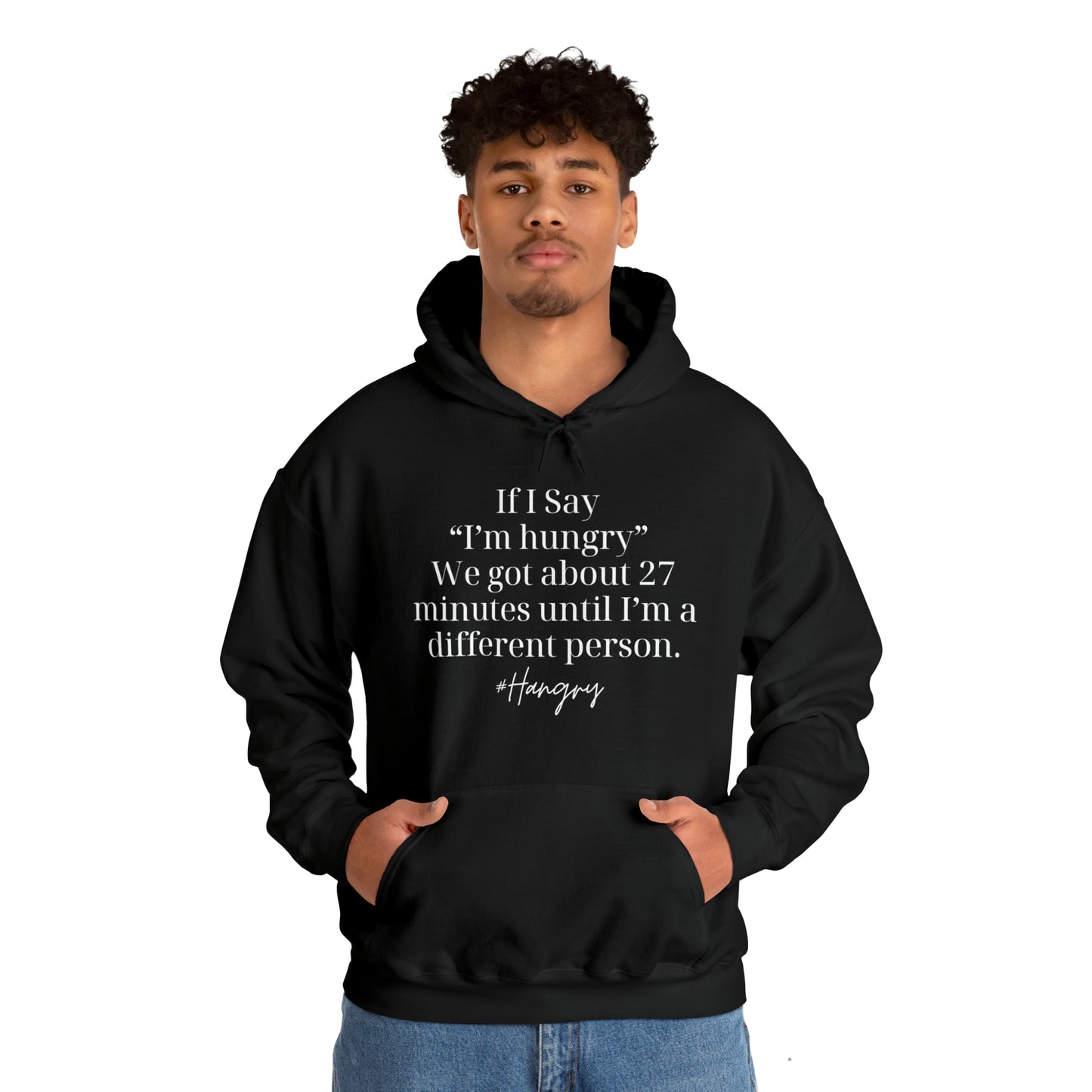 "If I Say I'm Hungry We Got About 27 Minutes Until I'm a Different Person" Funny Hooded Sweatshirt