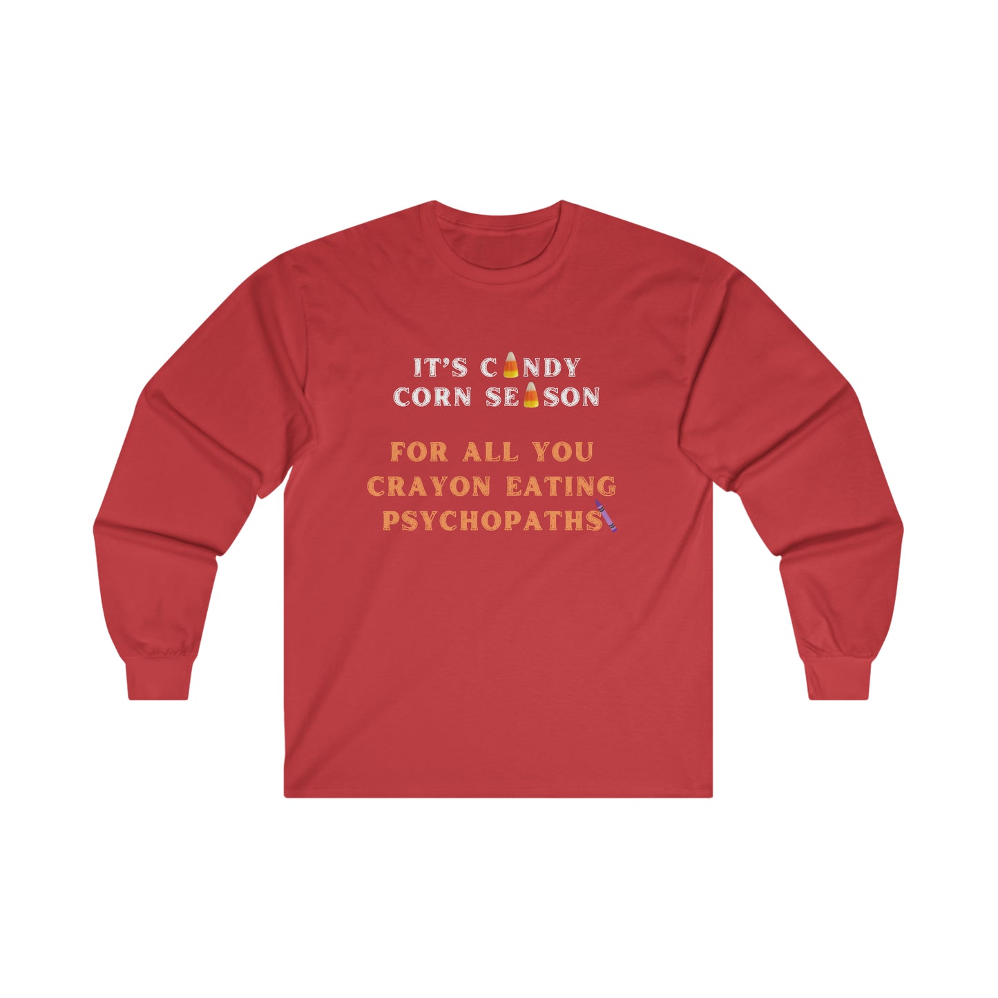 It's Candy Corn Season for All You Crayon Eating Psychopaths - Funny Halloween Fall Shirt - Danielle and Jason Baker LLC - Danielle Baker's Boutique