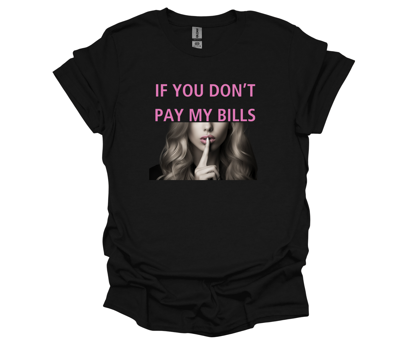 If You Don't Pay My Bills.... Be Quiet Shirt T-Shirt