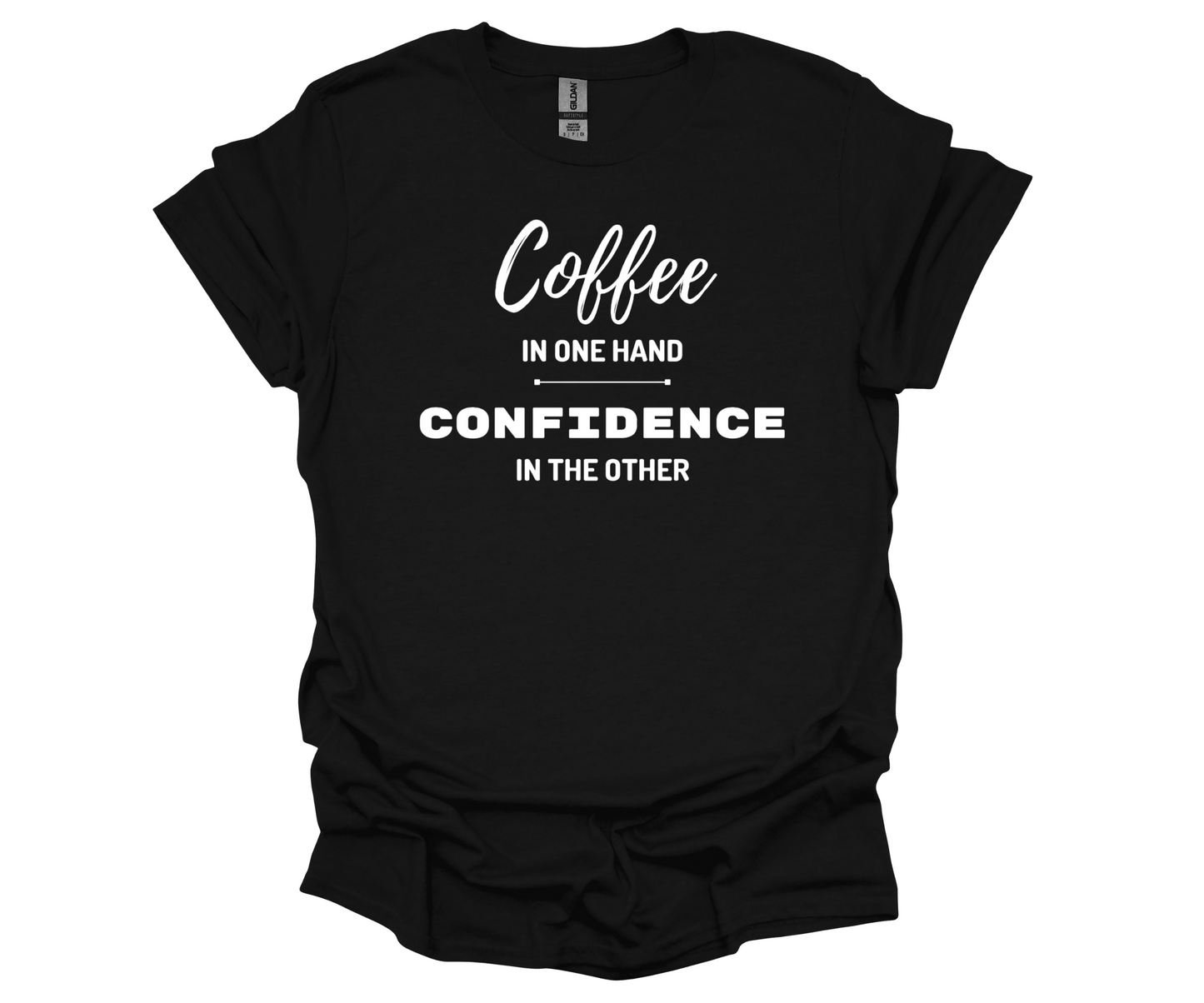 Coffee in One Hand and Confidence in the Other T-Shirt