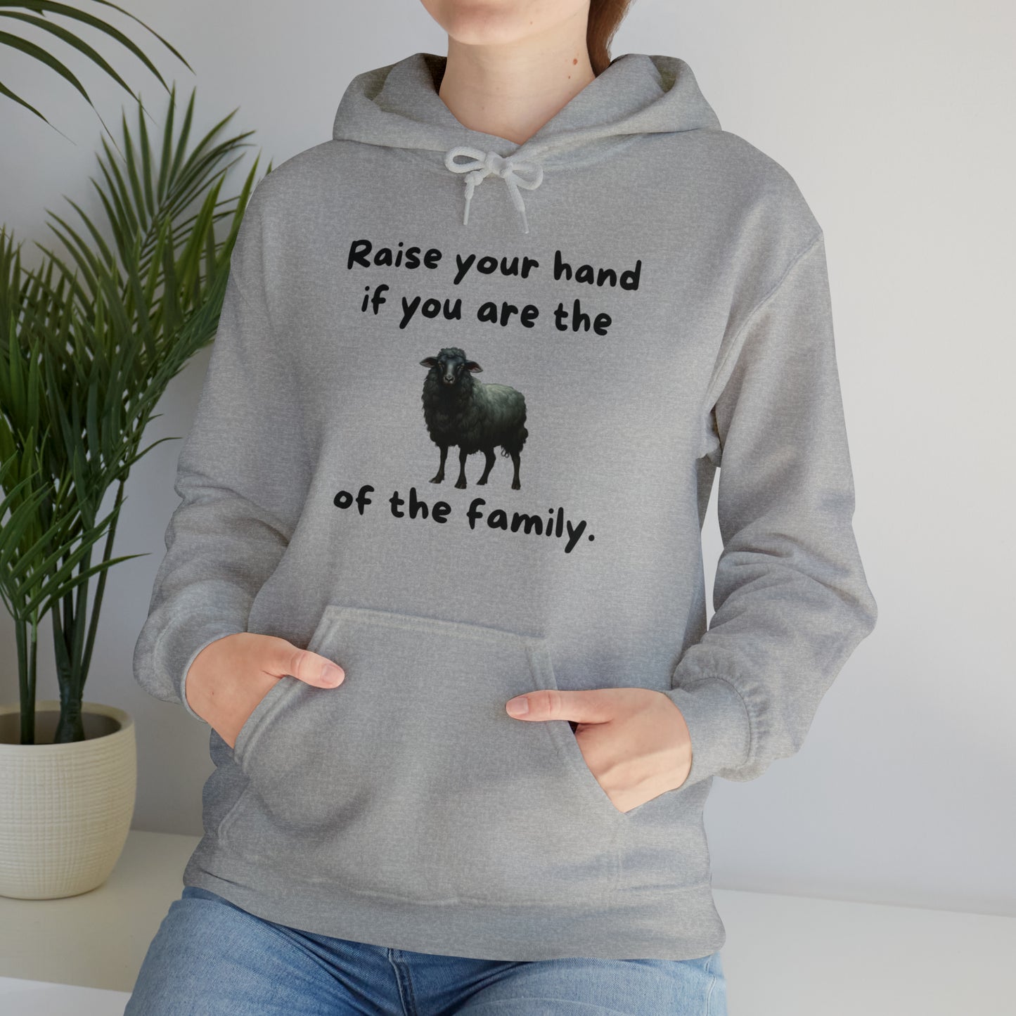 Raise Your Hand If You Are the Balck Sheep of the Family Unisex Hooded Sweatshirt