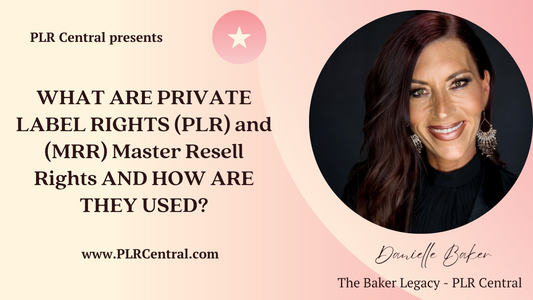 WHAT ARE PRIVATE LABEL RIGHTS (PLR) and (MRR) Master Resell Rights AND HOW ARE THEY USED?