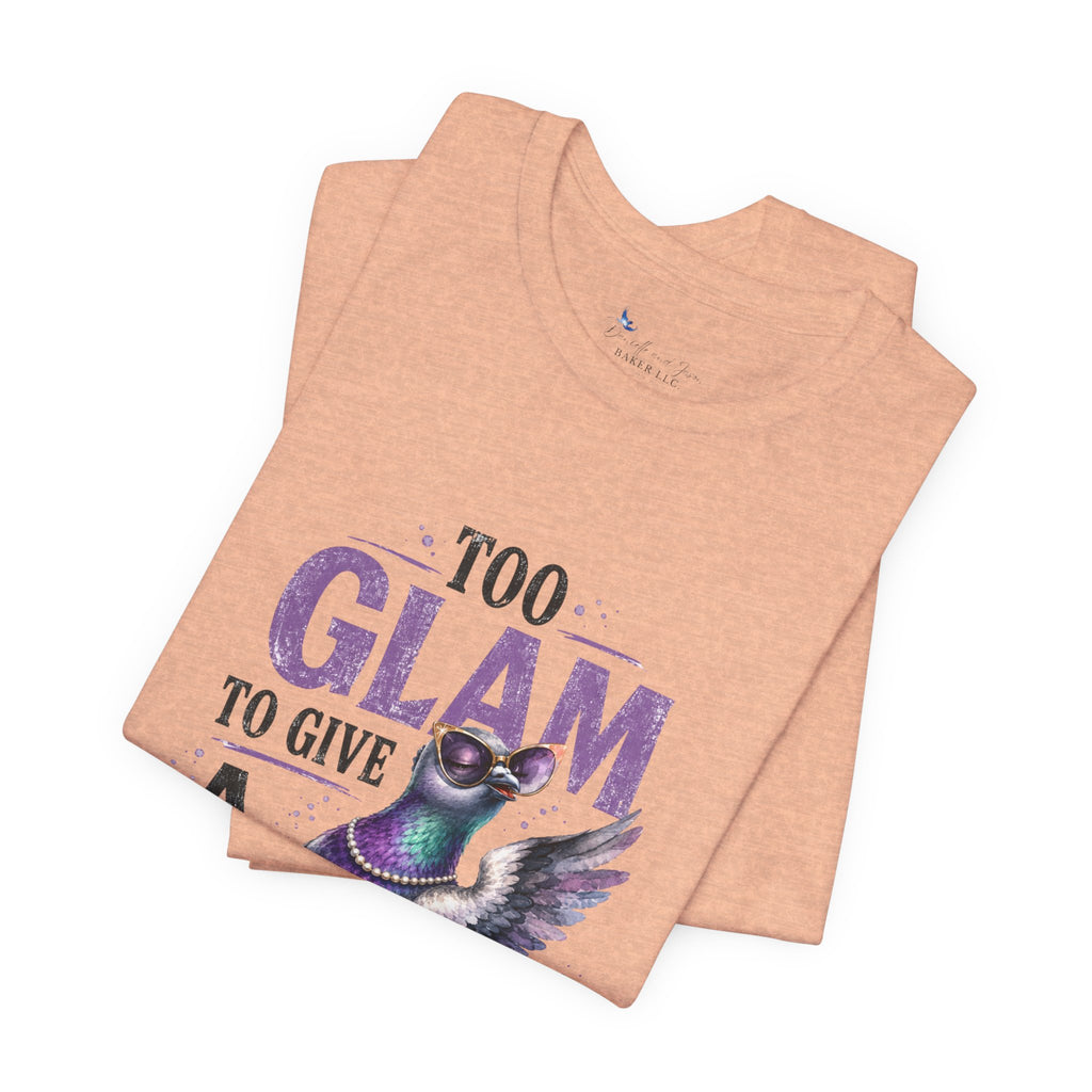 Too Glam to Give a Flock Shirt | Funny Pigeon Graphic Tee | Unisex Bird Lover T-Shirt | Trendy Pigeon Girl and Guys Unisex Jersey Short Sleeve