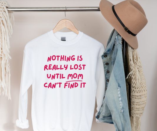 Nothing Is Really Lost Funny Shirt - Hilarious Gift for Moms Sweatshirt - Danielle and Jason Baker LLC - Danielle Baker's Boutique