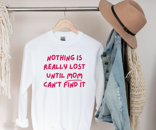 Nothing Is Really Lost Funny Shirt - Hilarious Gift for Moms Sweatshirt