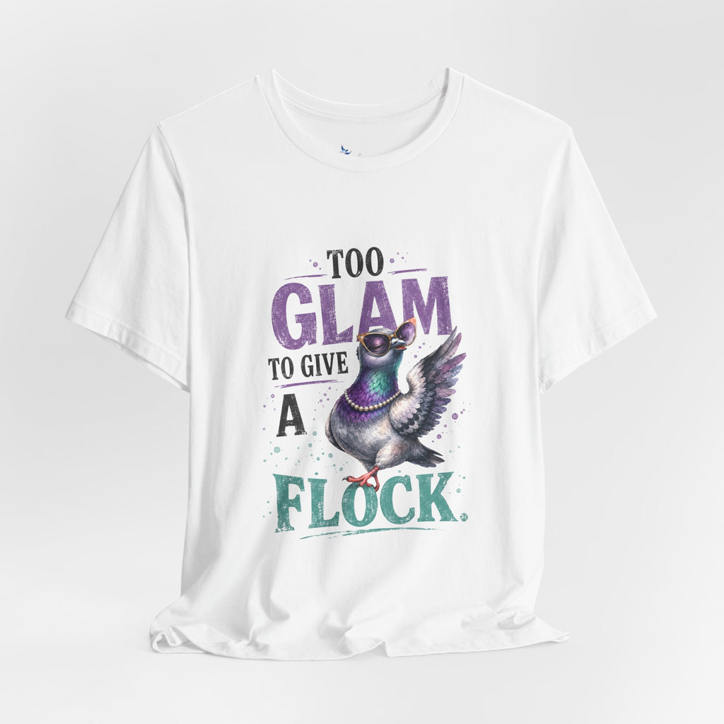 Too Glam to Give a Flock Shirt | Funny Pigeon Graphic Tee | Unisex Bird Lover T-Shirt | Trendy Pigeon Girl and Guys Unisex Jersey Short Sleeve