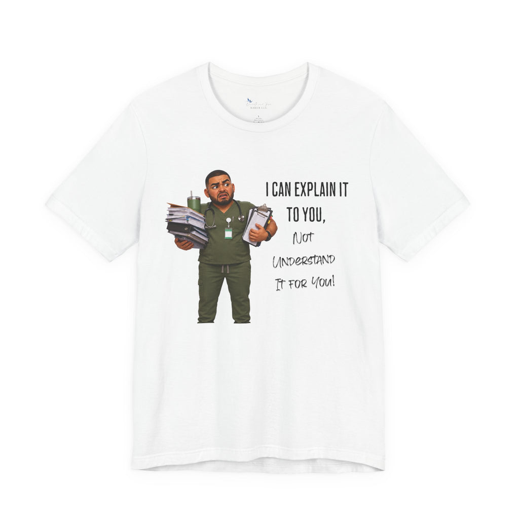 Nurse I Can Explain It To You, Not Understand It For You! | Funny Nurse Tee