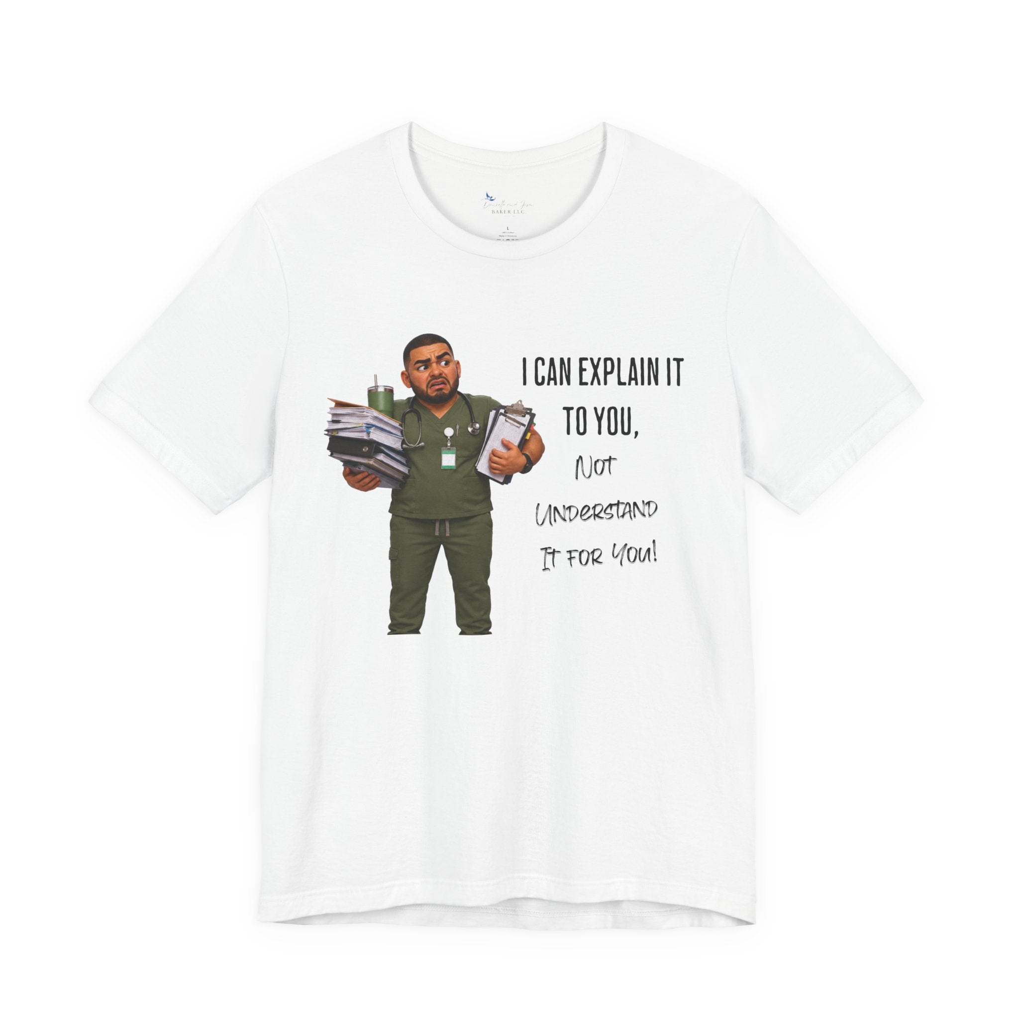 Nurse I Can Explain It To You, Not Understand It For You! | Funny Nurse Tee