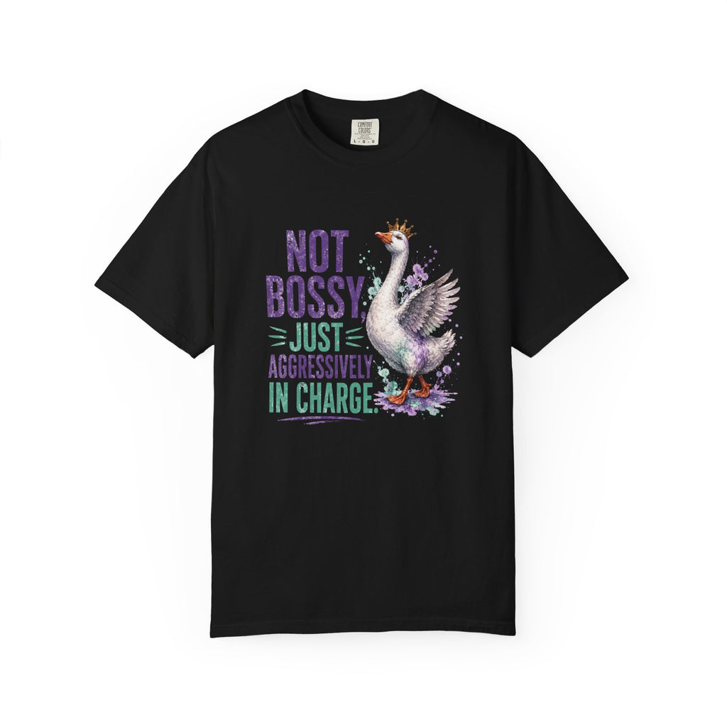 Not Bossy Just Aggressively in Charge Sassy T-Shirt | Funny Goose Graphic Tee