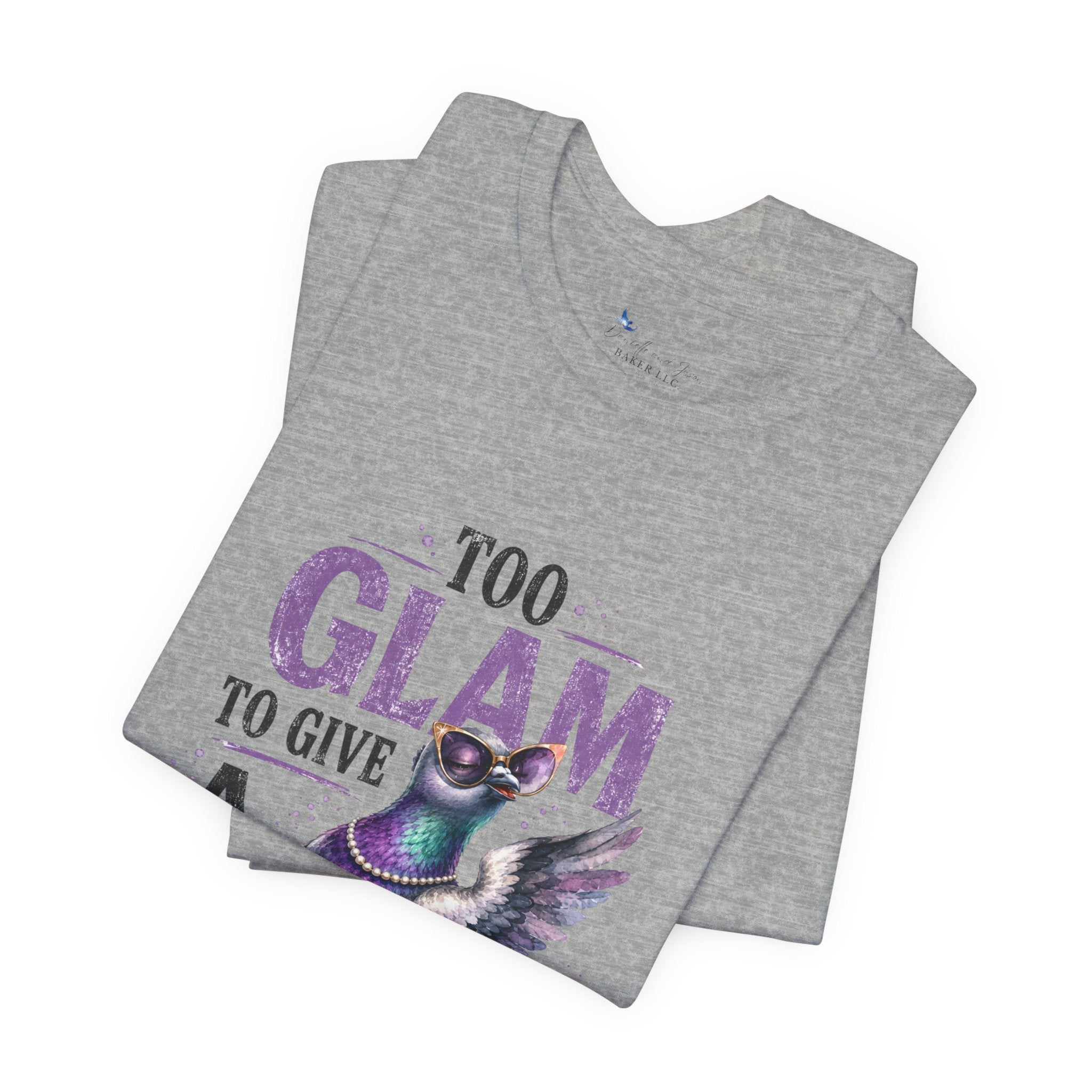 Too Glam to Give a Flock Shirt | Funny Pigeon Graphic Tee | Unisex Bird Lover T-Shirt | Trendy Pigeon Girl and Guys Unisex Jersey Short Sleeve