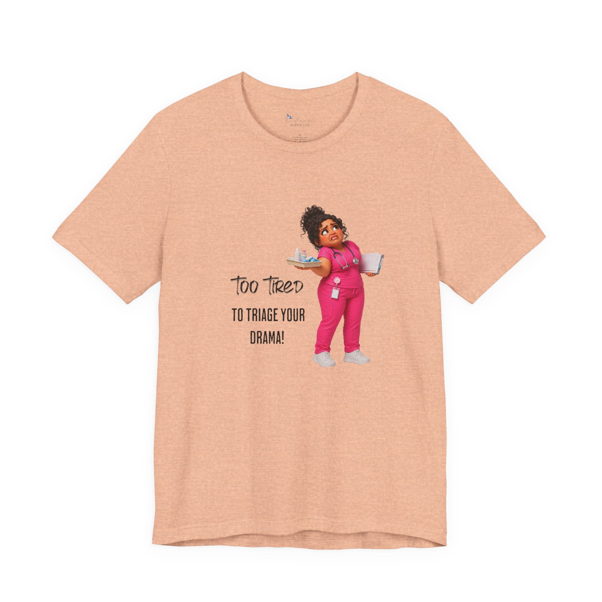 Too Tired to Triage Your Drama Nurse Unisex Shirt | Funny Nurse Life Tee