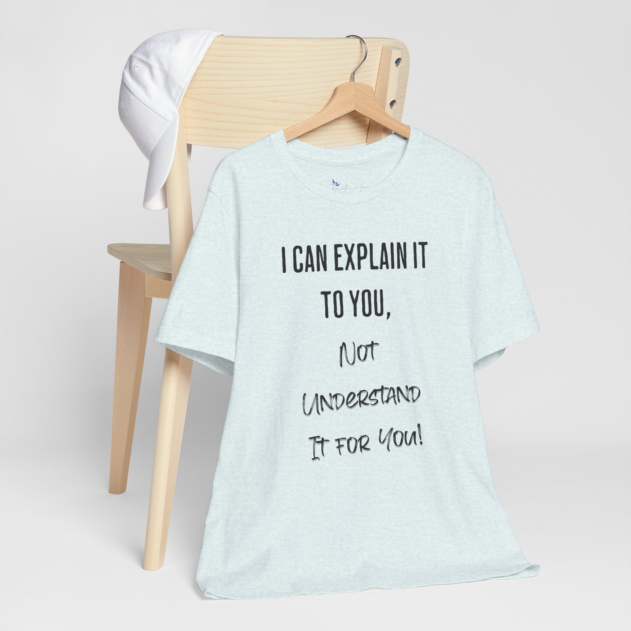 I Can Explain It to You, Not Understand It for You! Unisex Shirt | Funny Sarcastic Tee