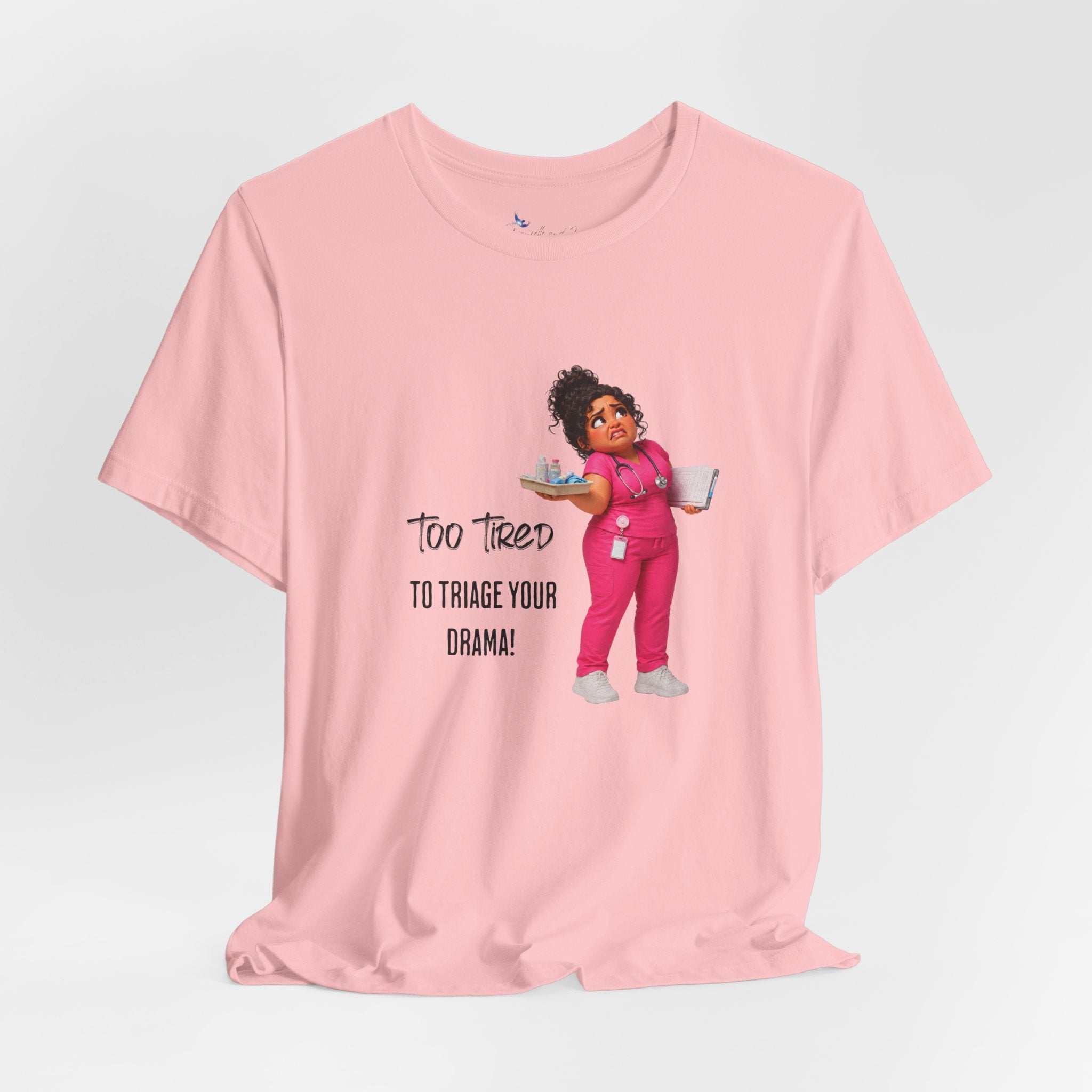 Too Tired to Triage Your Drama Nurse Unisex Shirt | Funny Nurse Life Tee