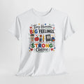Tiny Humans Big Feelings Strong Coffee Teacher Shirt | Funny Preschool Teacher Graphic Tee