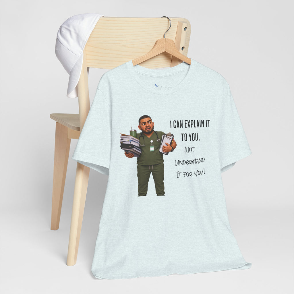 Nurse I Can Explain It To You, Not Understand It For You! | Funny Nurse Tee