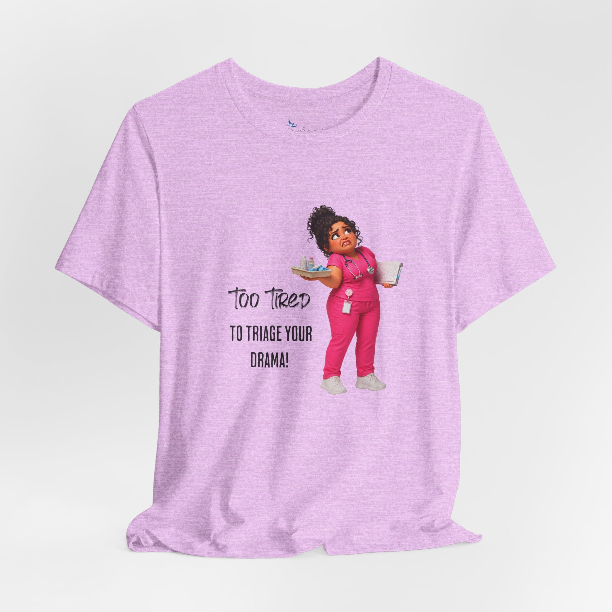 Too Tired to Triage Your Drama Nurse Unisex Shirt | Funny Nurse Life Tee