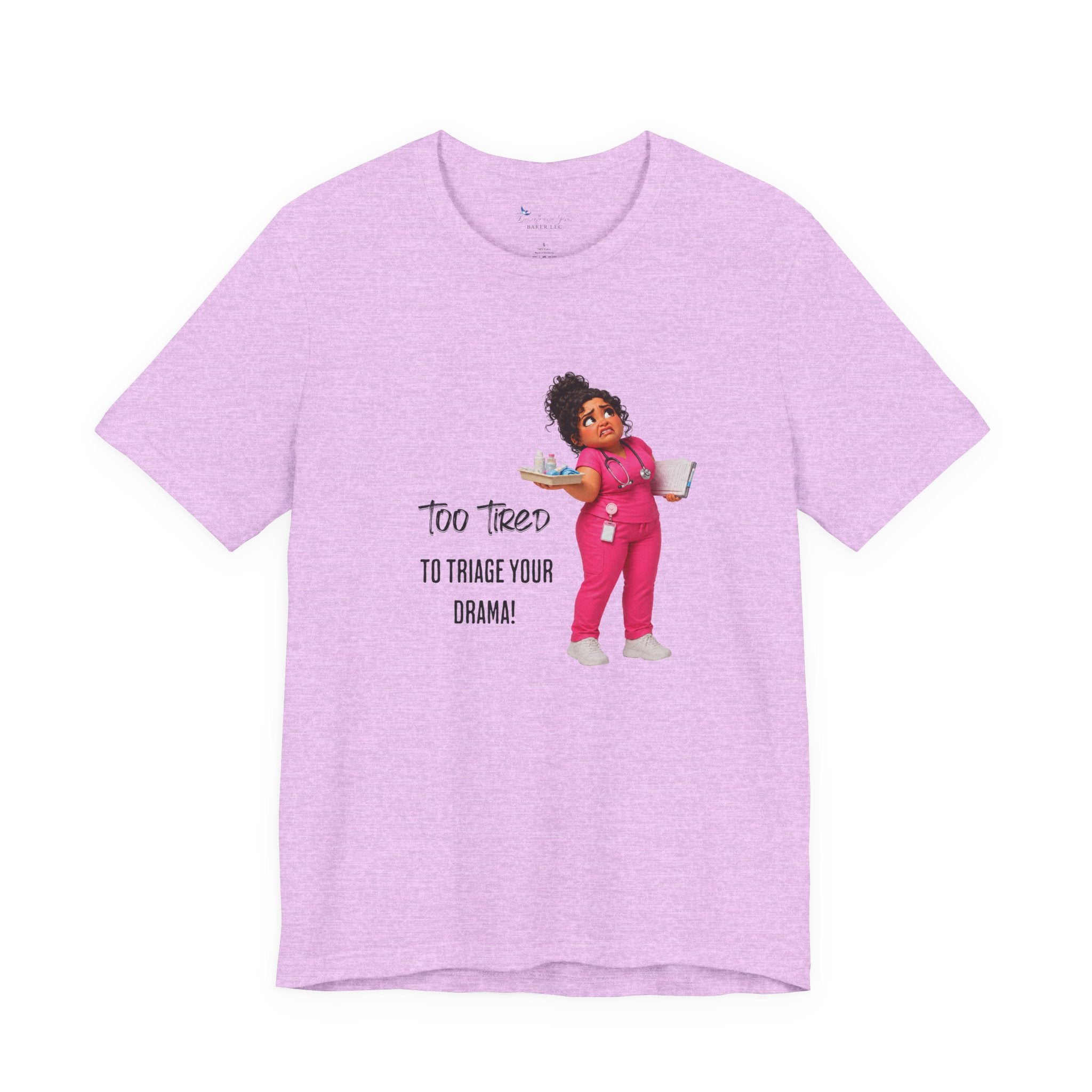 Too Tired to Triage Your Drama Nurse Unisex Shirt | Funny Nurse Life Tee