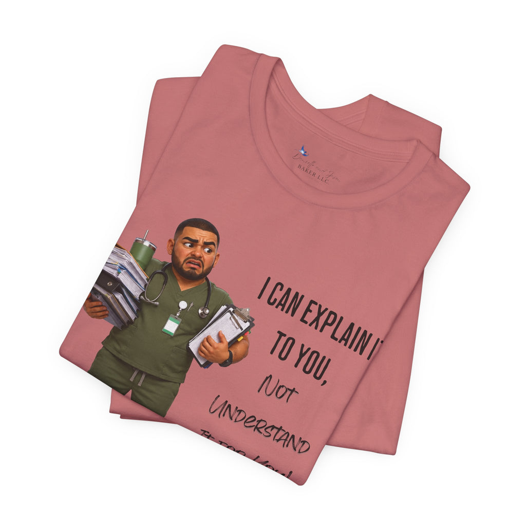 Nurse I Can Explain It To You, Not Understand It For You! | Funny Nurse Tee