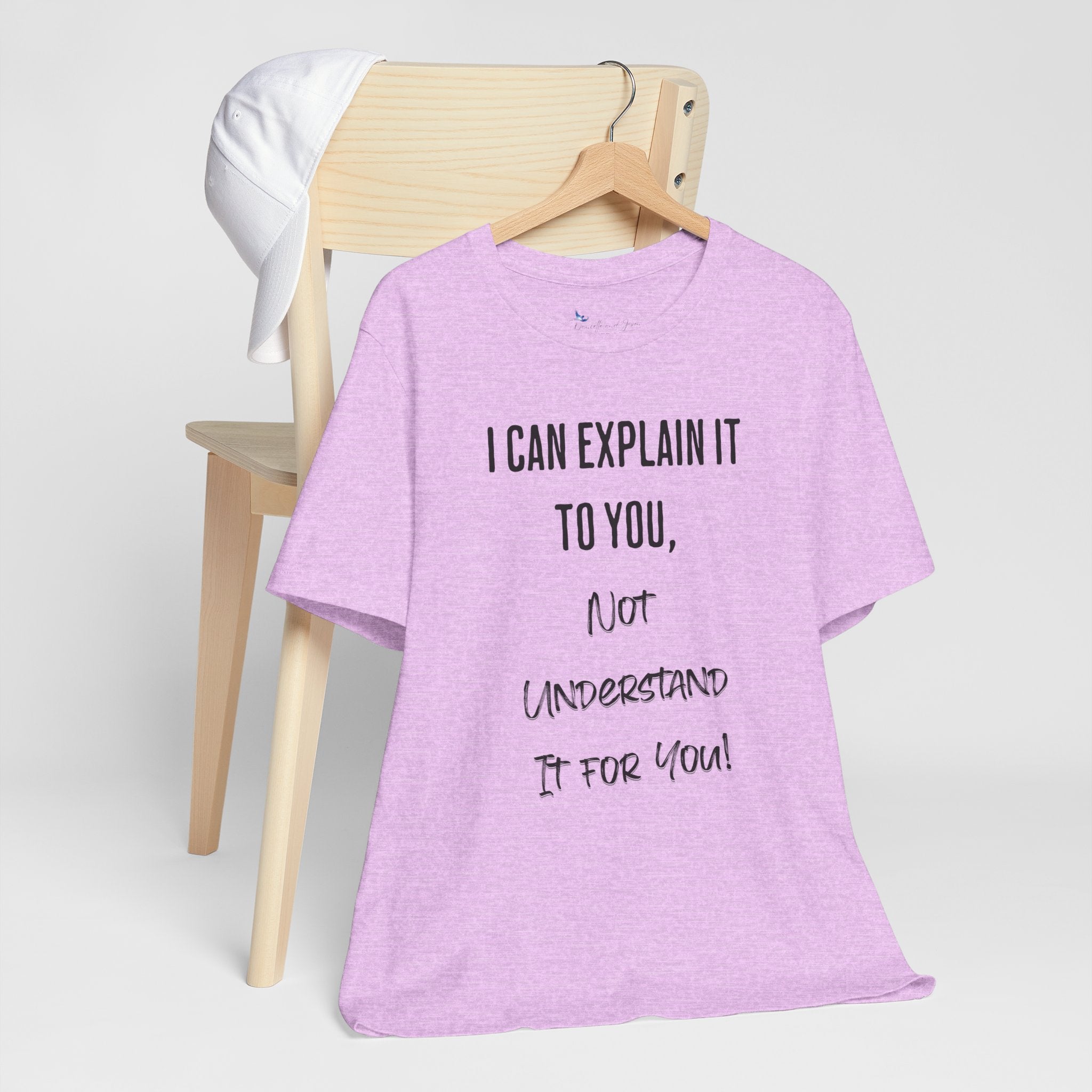 I Can Explain It to You, Not Understand It for You! Unisex Shirt | Funny Sarcastic Tee