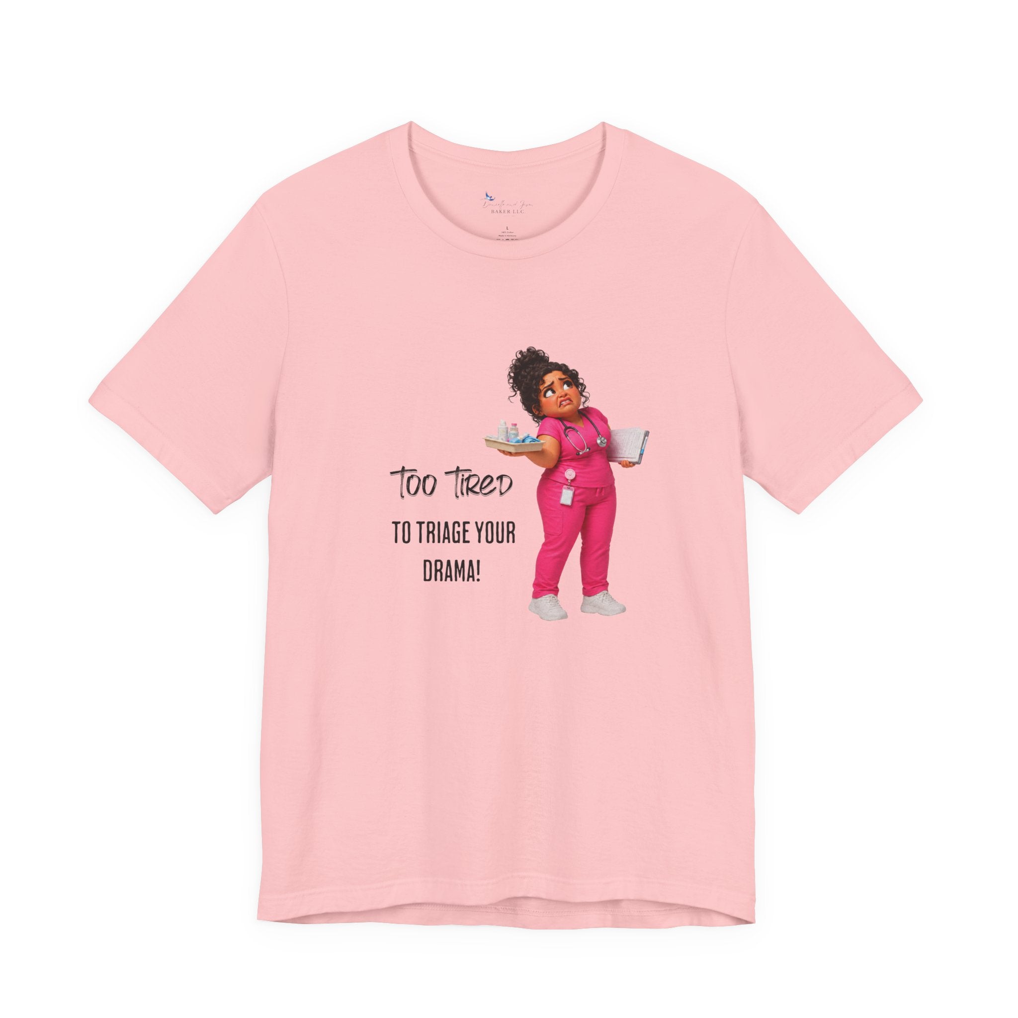 Too Tired to Triage Your Drama Nurse Unisex Shirt | Funny Nurse Life Tee