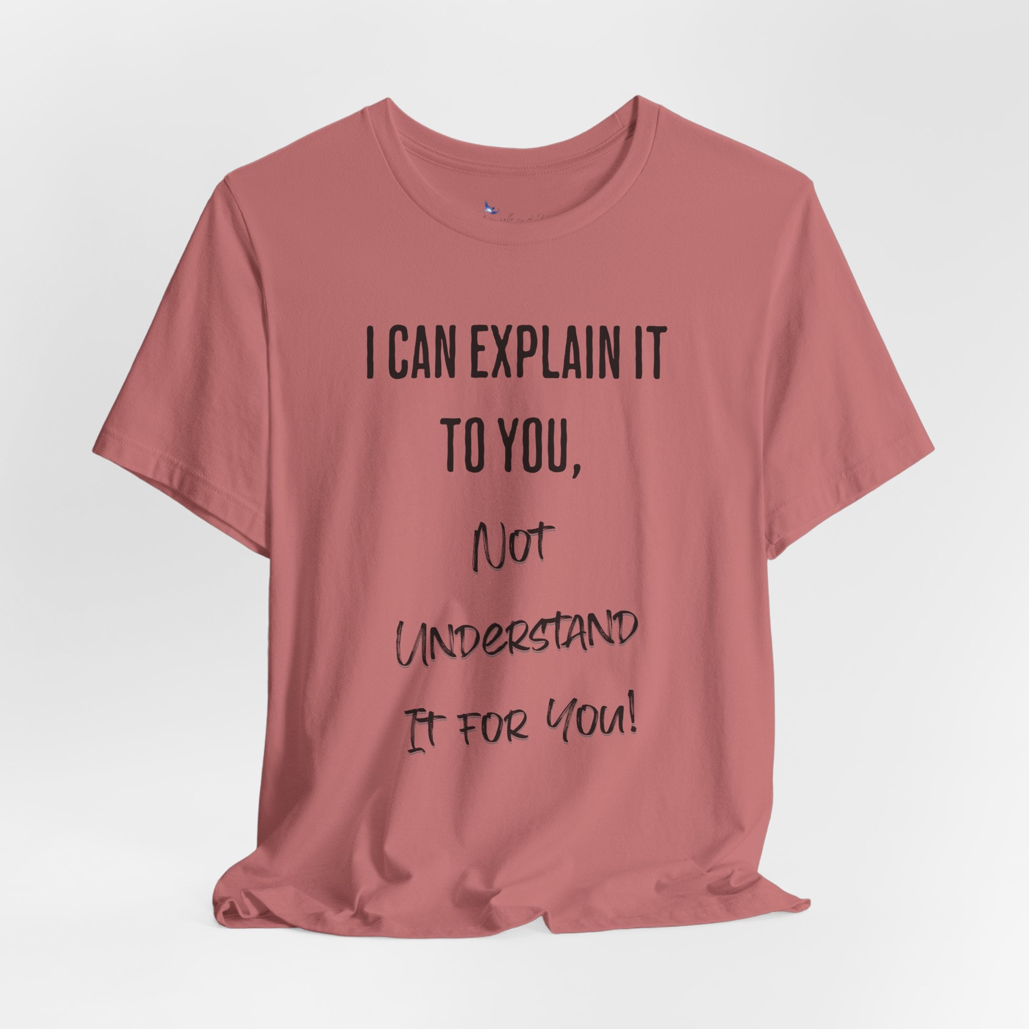 I Can Explain It to You, Not Understand It for You! Unisex Shirt | Funny Sarcastic Tee