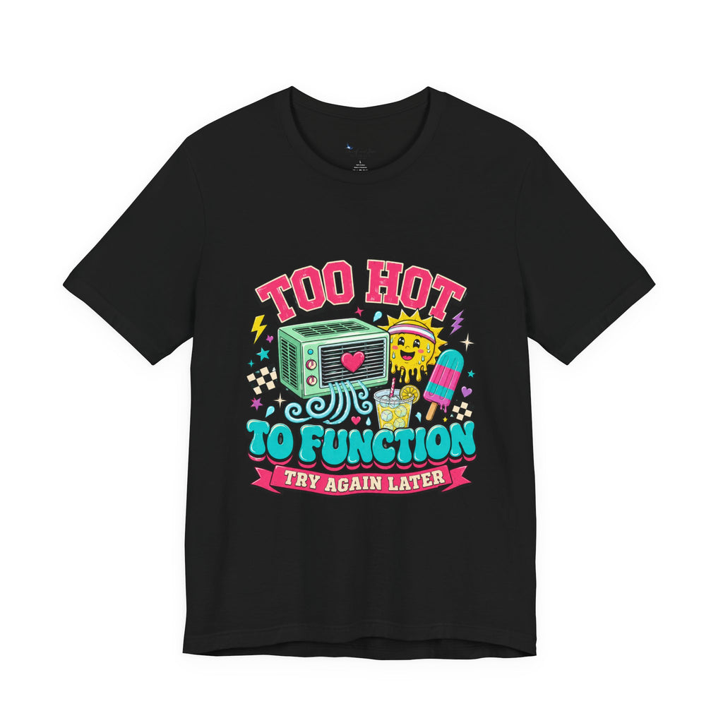 Menopause Shirt, Too Hot Function Tee, Summer Heat Humor Try Again Later Graphic