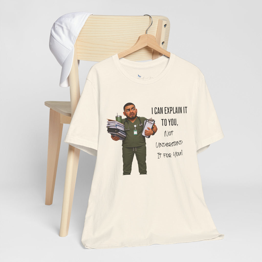 Nurse I Can Explain It To You, Not Understand It For You! | Funny Nurse Tee