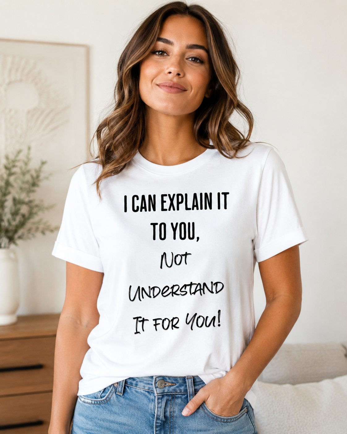 I Can Explain It to You, Not Understand It for You! Unisex Shirt | Funny Sarcastic Tee