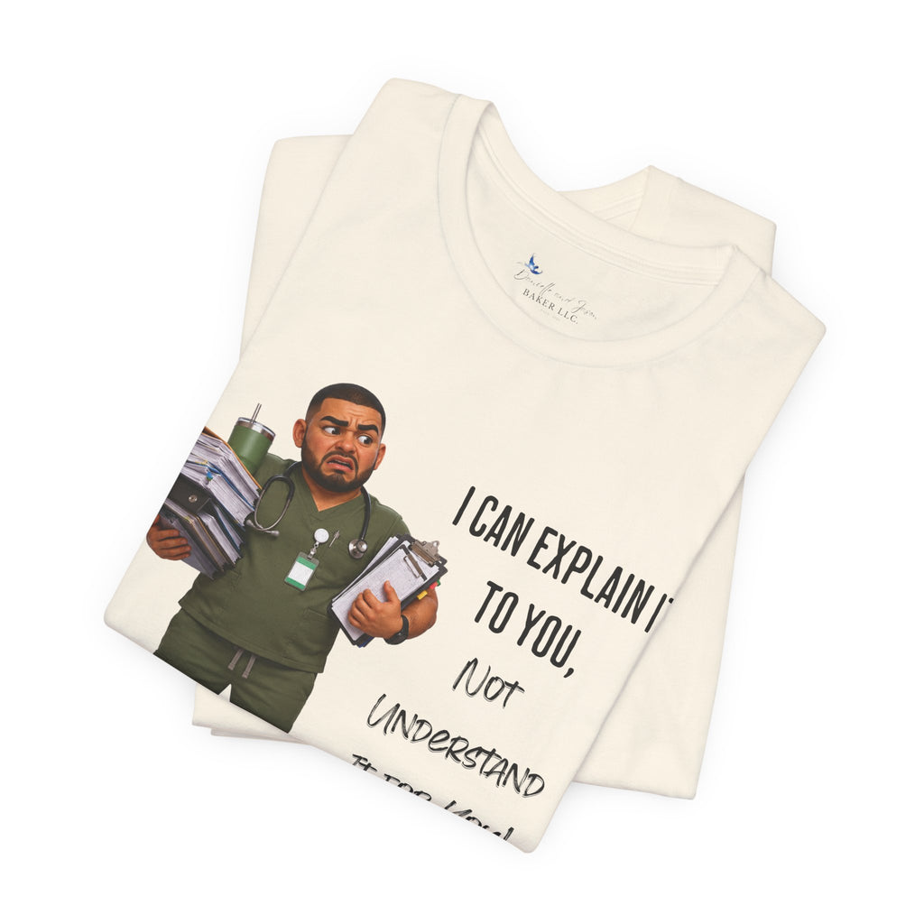 Nurse I Can Explain It To You, Not Understand It For You! | Funny Nurse Tee