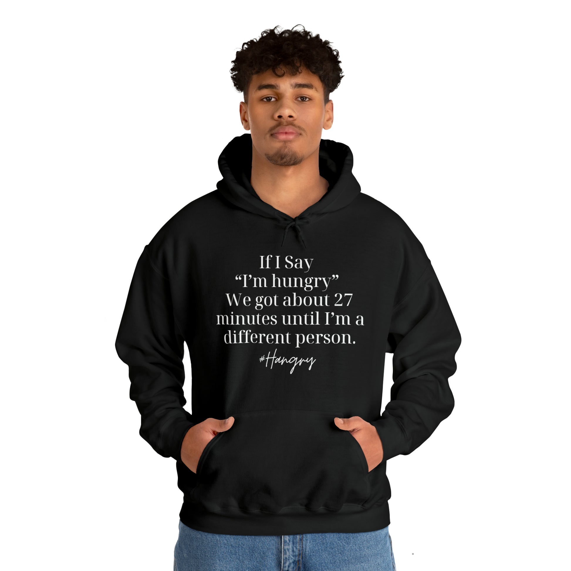 "If I Say I'm Hungry We Got About 27 Minutes Until I'm a Different Person" Funny Hooded Sweatshirt - Danielle and Jason Baker LLC - Danielle Baker's Boutique