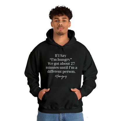"If I Say I'm Hungry We Got About 27 Minutes Until I'm a Different Person" Funny Hooded Sweatshirt - Danielle and Jason Baker LLC - Danielle Baker's Boutique