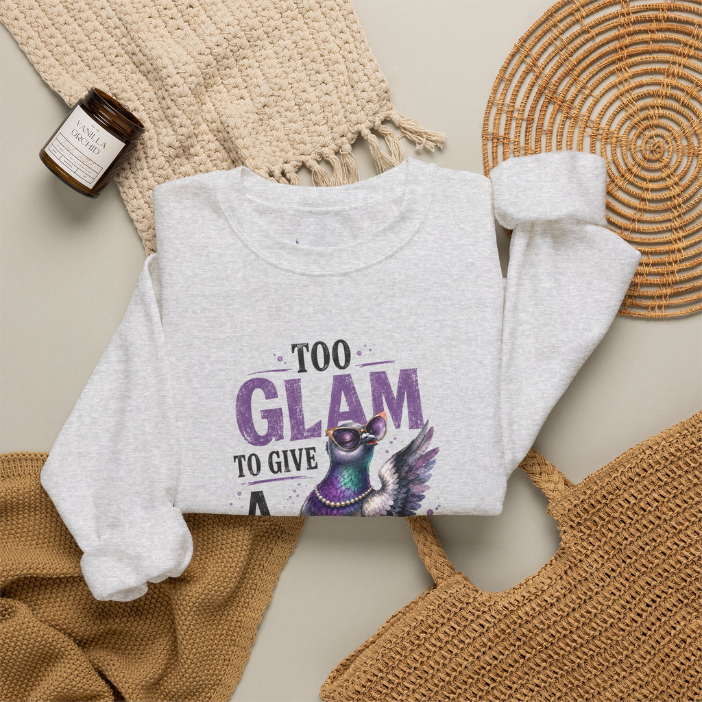 Too Glam to Give a Flock Sweatshirt | Funny Pigeon Graphic Unisex Bird Lover Shirt