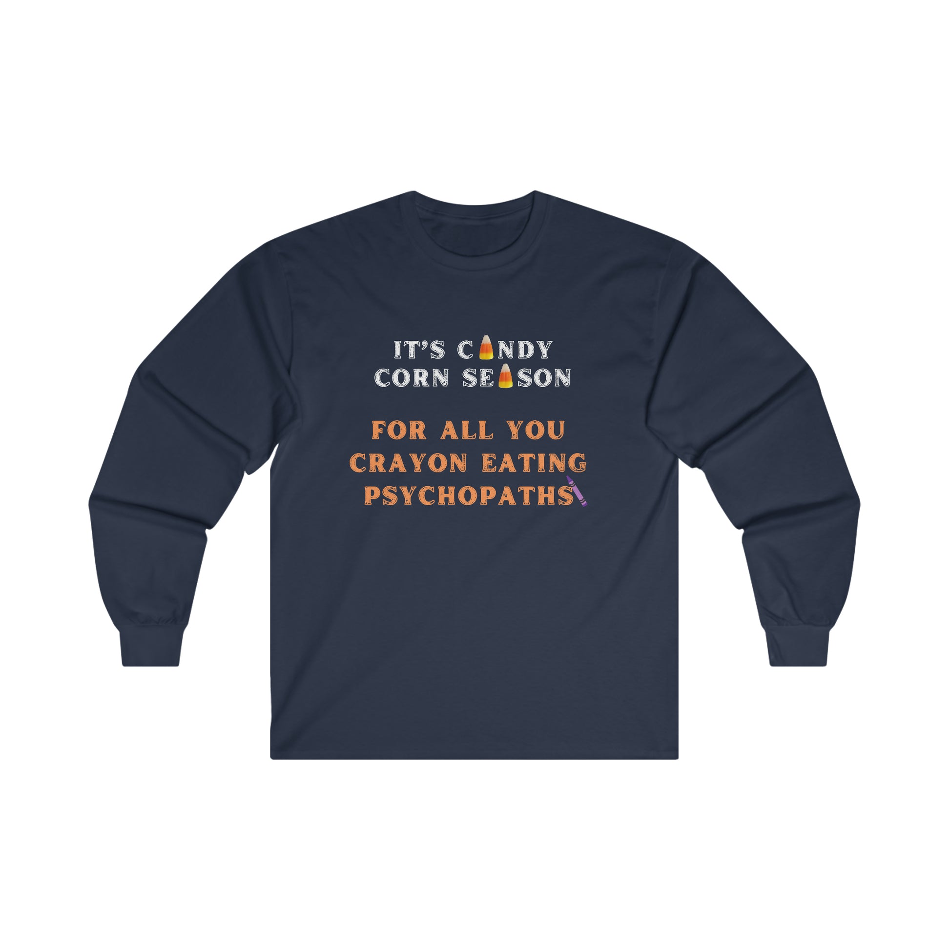 It's Candy Corn Season for All You Crayon Eating Psychopaths - Funny Halloween Fall Shirt - Danielle and Jason Baker LLC - Danielle Baker's Boutique