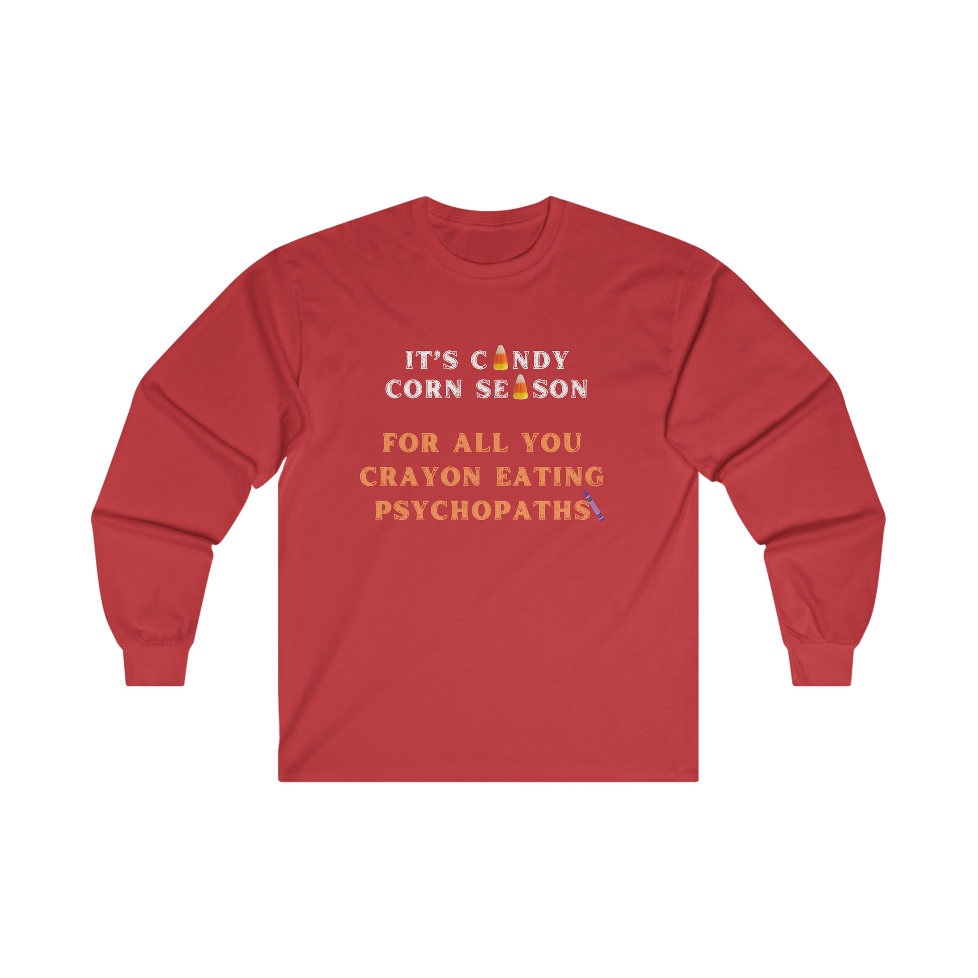 It's Candy Corn Season for All You Crayon Eating Psychopaths - Funny Halloween Fall Shirt - Danielle and Jason Baker LLC - Danielle Baker's Boutique