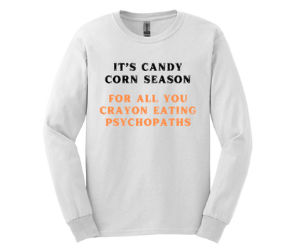 It's Candy Corn Season for All You Crayon Eating Psychopaths - Funny Halloween Fall Shirt