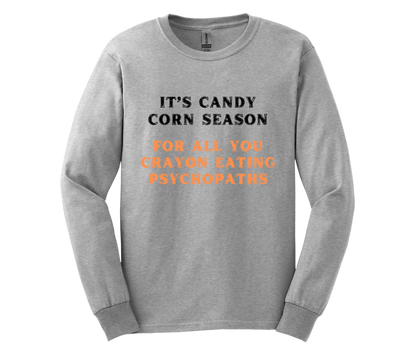It's Candy Corn Season for All You Crayon Eating Psychopaths - Funny Halloween Fall Shirt