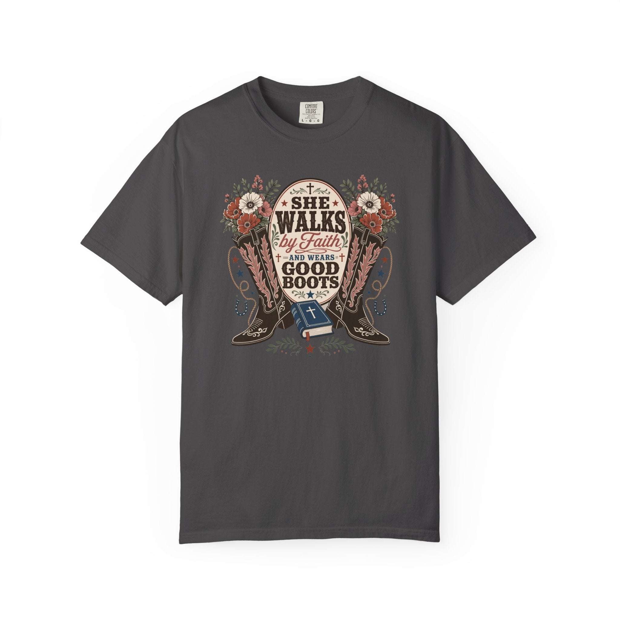 She Walks by Faith and Wears Good Boots Christian Cowgirl Garment-Dyed T-shirt