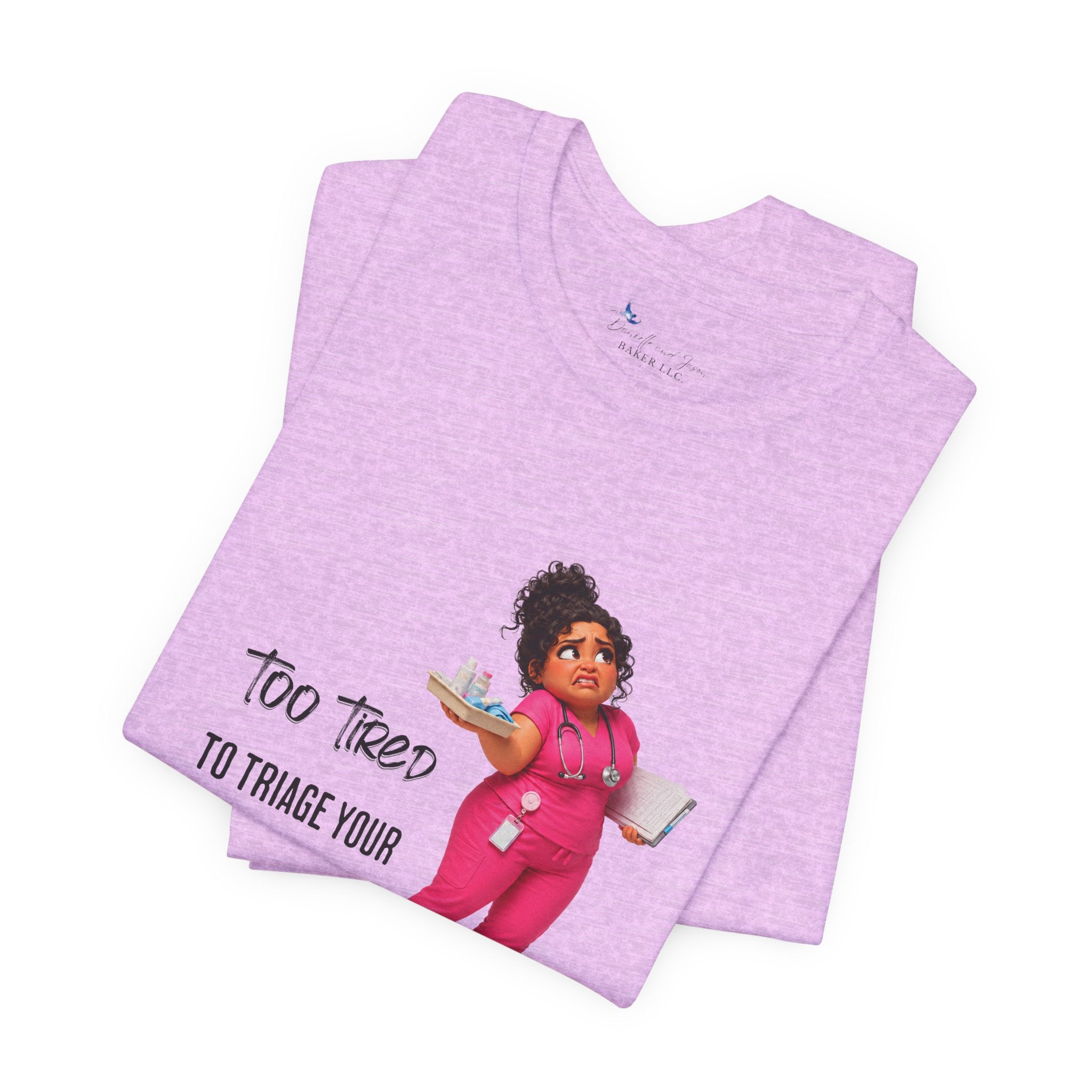 Too Tired to Triage Your Drama Nurse Unisex Shirt | Funny Nurse Life Tee
