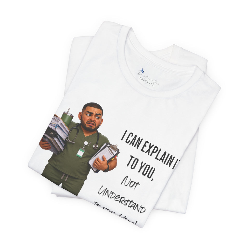 Nurse I Can Explain It To You, Not Understand It For You! | Funny Nurse Tee