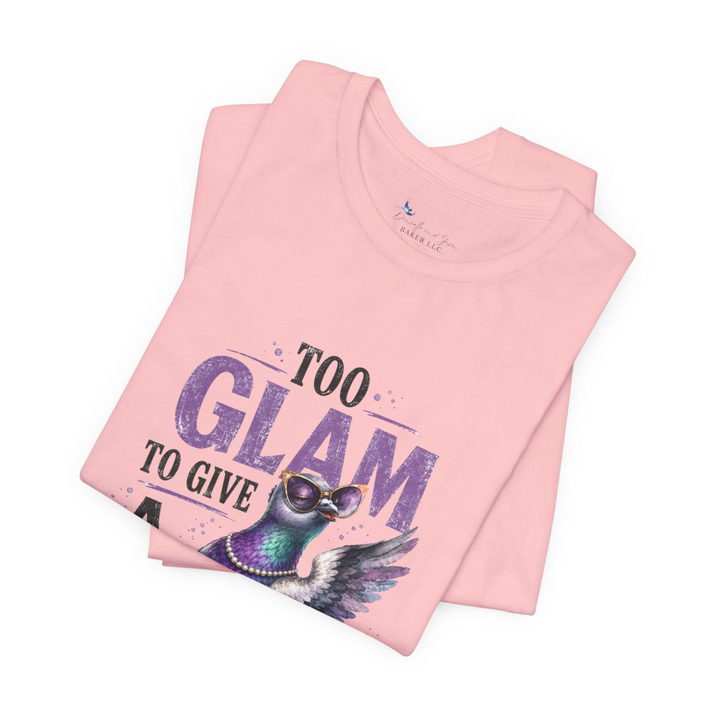 Too Glam to Give a Flock Shirt | Funny Pigeon Graphic Tee | Unisex Bird Lover T-Shirt | Trendy Pigeon Girl and Guys Unisex Jersey Short Sleeve
