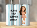 Tumbler with blue stripes, text "HOW IS YOUR SUMMER GOING?" and cartoon girl.