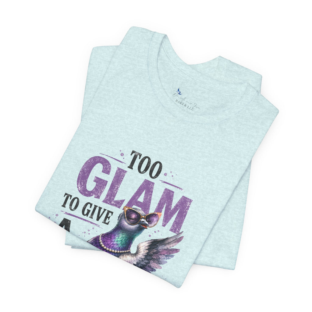Too Glam to Give a Flock Shirt | Funny Pigeon Graphic Tee | Unisex Bird Lover T-Shirt | Trendy Pigeon Girl and Guys Unisex Jersey Short Sleeve