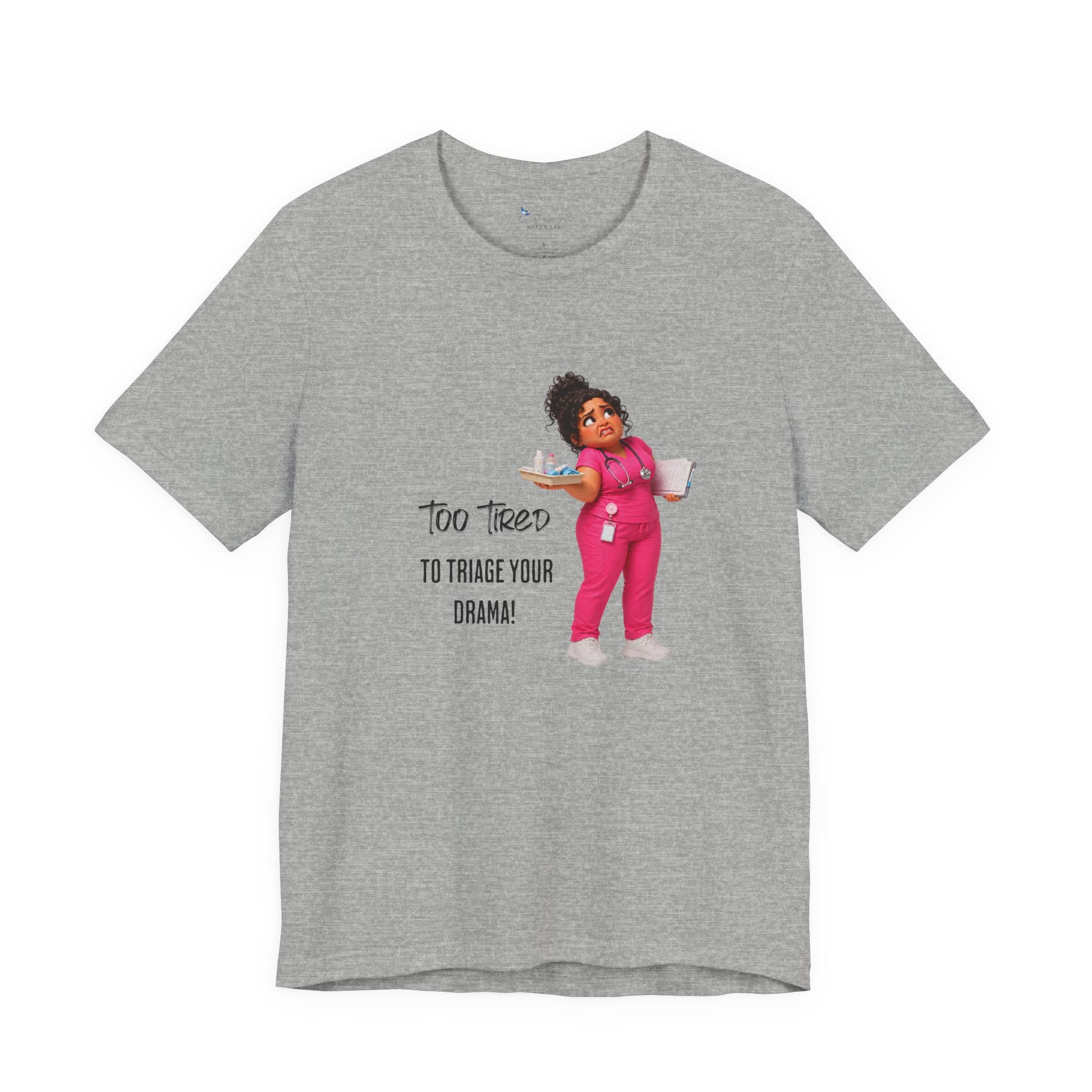 Too Tired to Triage Your Drama Nurse Unisex Shirt | Funny Nurse Life Tee