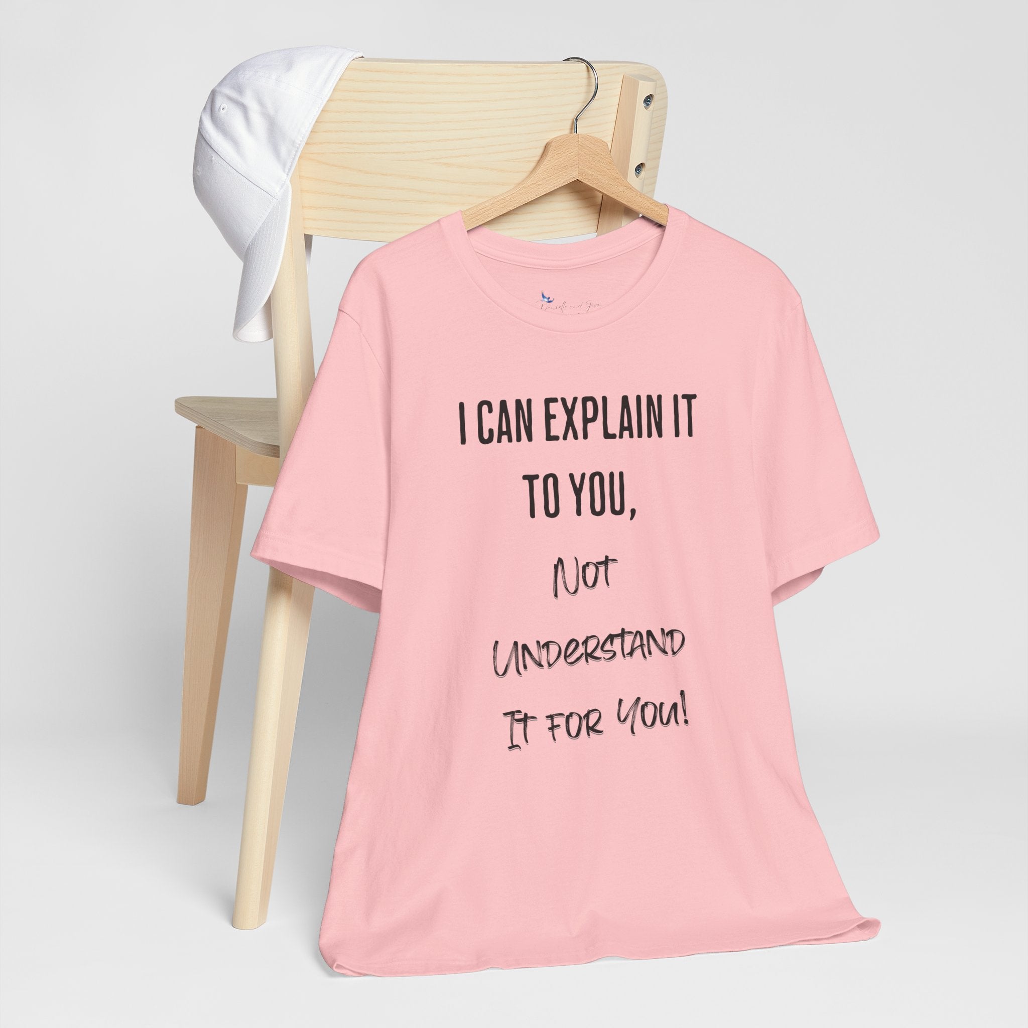 I Can Explain It to You, Not Understand It for You! Unisex Shirt | Funny Sarcastic Tee