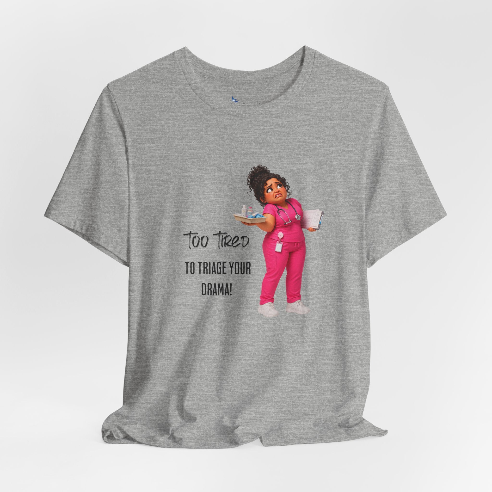 Too Tired to Triage Your Drama Nurse Unisex Shirt | Funny Nurse Life Tee