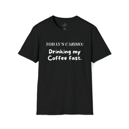 Today's Cardio- Drinking My Coffee Fast Unisex T-Shirt
