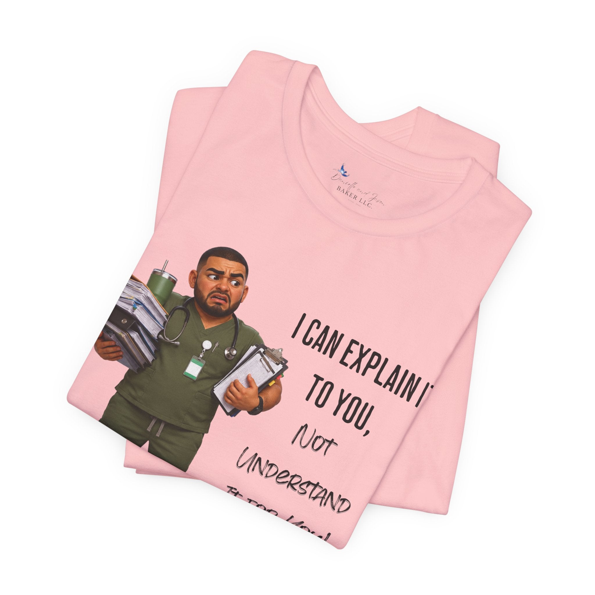 Nurse I Can Explain It To You, Not Understand It For You! | Funny Nurse Tee
