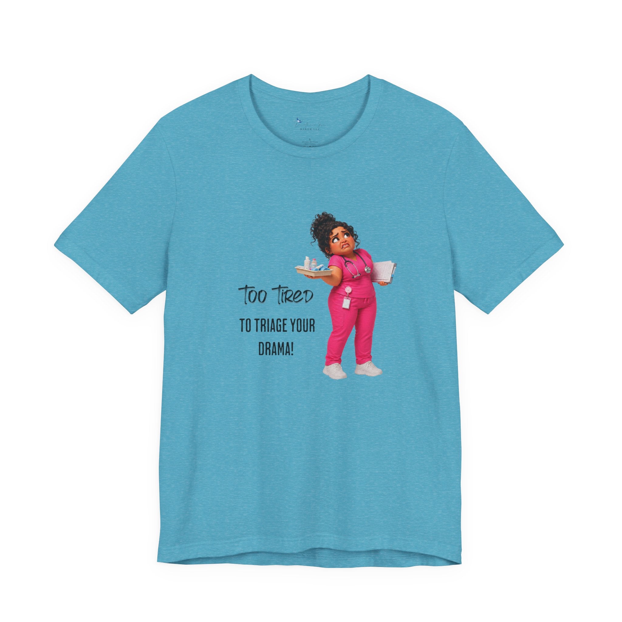 Too Tired to Triage Your Drama Nurse Unisex Shirt | Funny Nurse Life Tee